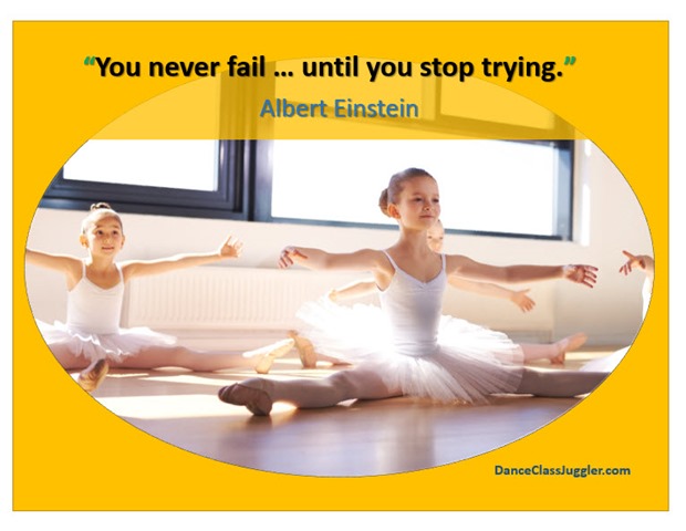 you never fail until you stop trying - DanceClassJuggler.com